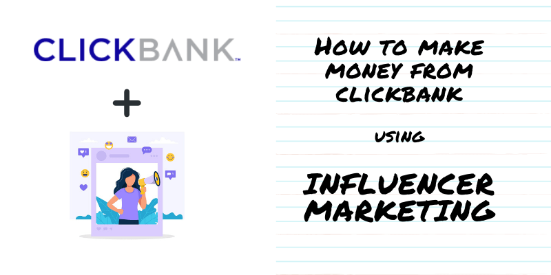 How To Make From ClickBank Using Influencer Marketing