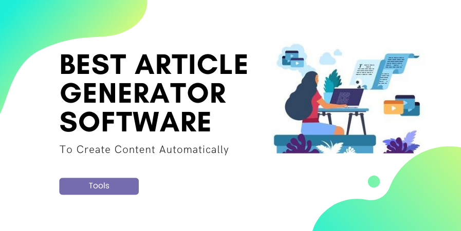 12+ Best Article Generator Software & Tools [Oct. 2023]